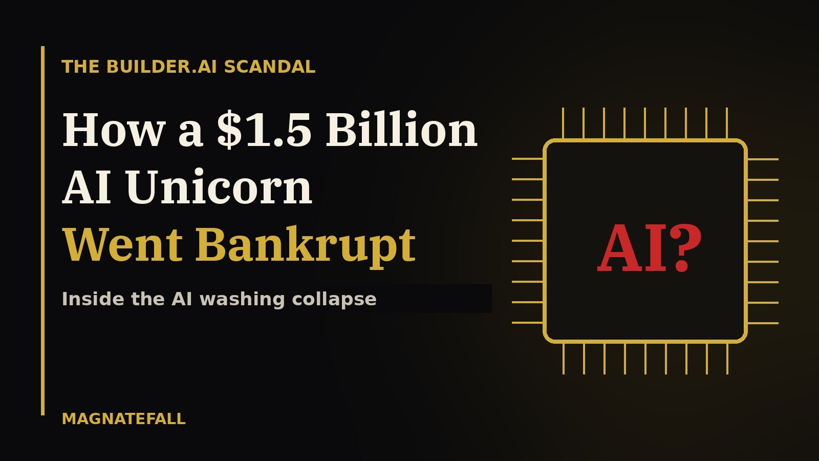 Builder.ai scandal featured graphic: gold circuit chip marked AI? with headline How a $1.5 Billion AI Unicorn Went Bankrupt